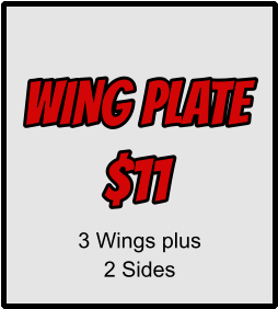 wING PLATE $11 3 Wings plus 2 Sides