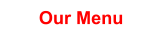 Our Menu