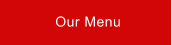Our Menu